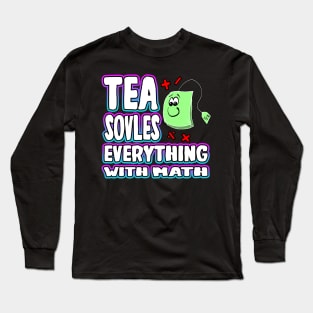 Tea Solves Everything With Math Long Sleeve T-Shirt